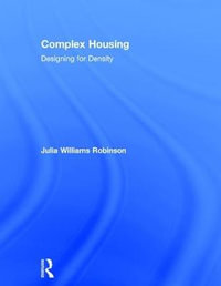 Complex Housing : Designing for Density - Julia  Williams Robinson