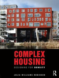 Complex Housing : Designing for Density - Julia  Williams Robinson