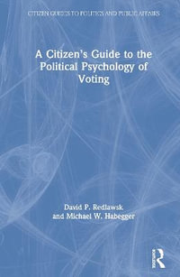 A Citizen's Guide to the Political Psychology of Voting : Citizen Guides to Politics and Public Affairs - David P. Redlawsk