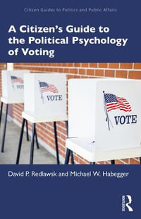 A Citizen's Guide to the Political Psychology of Voting : Citizen Guides to Politics and Public Affairs - David P. Redlawsk