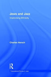 Jews and Jazz : Improvising Ethnicity - Charles B Hersch