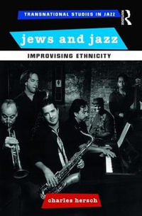 Jews and Jazz : Improvising Ethnicity - Charles B Hersch