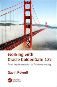 Working with Oracle GoldenGate 12c : From Implementation to Troubleshooting - Gavin Powell