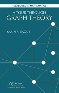 A Tour through Graph Theory : Textbooks in Mathematics - Karin R Saoub