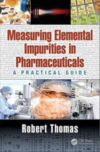 Measuring Elemental Impurities in Pharmaceuticals : A Practical Guide - Robert Thomas