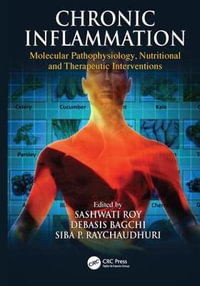 Chronic Inflammation : Molecular Pathophysiology, Nutritional and Therapeutic Interventions - Sashwati Roy