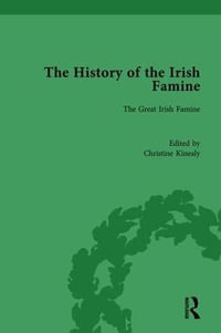 The History of the Irish Famine : Volume I: The Great Irish Famine - Christine Kinealy