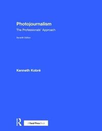 Photojournalism : 7th Edition - The Professionals' Approach - Kenneth Kobre