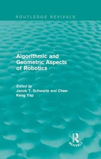 Algorithmic and Geometric Aspects of Robotics (Routledge Revivals) : Routledge Revivals - Jacob T. Schwartz