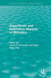 Algorithmic and Geometric Aspects of Robotics (Routledge Revivals) : Routledge Revivals - Jacob T. Schwartz