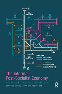 The Informal Post-Socialist Economy : Embedded Practices and livelihoods - Jeremy Morris