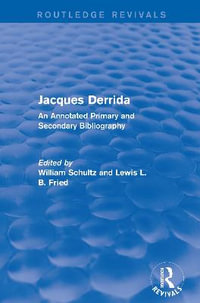 Jacques Derrida (Routledge Revivals) : An Annotated Primary and Secondary Bibliography - William Schultz