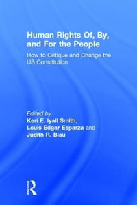 Human Rights Of, By, and For the People : How to Critique and Change the US Constitution - Keri E. Iyall Smith