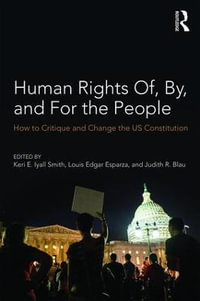 Human Rights Of, By, and For the People : How to Critique and Change the US Constitution - Keri E. Iyall Smith