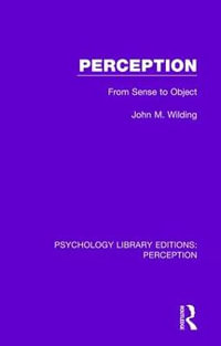 Perception : From Sense to Object - John M. Wilding