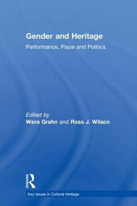 Gender and Heritage : Performance, Place and Politics - Wera Grahn