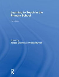 Learning to Teach in the Primary School : Learning to Teach in the Primary School Series - Teresa Cremin