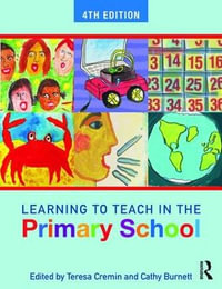 Learning to Teach in the Primary School : Learning to Teach in the Primary School Series - Teresa Cremin