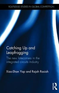 Catching Up and Leapfrogging : The new latecomers in the integrated circuits industry - Xiao-Shan Yap