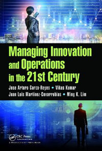 Managing Innovation and Operations in the 21st Century - Jose Arturo Garza-Reyes