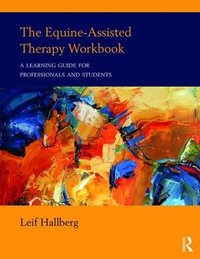 The Equine-Assisted Therapy Workbook : A Learning Guide for Professionals and Students - Leif Hallberg