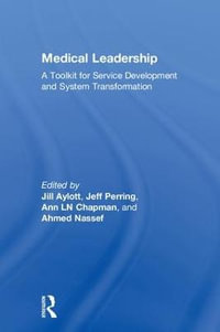 Medical Leadership : A Toolkit for Service Development and System Transformation - Jill Aylott