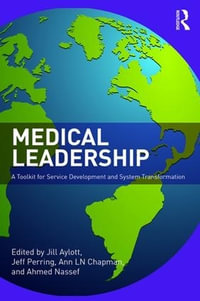 Medical Leadership : A Toolkit for Service Development and System Transformation - Jill Aylott