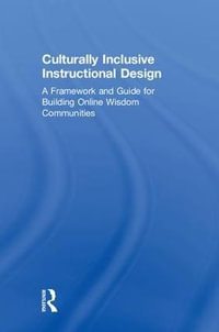 Culturally Inclusive Instructional Design : A Framework and Guide to Building Online Wisdom Communities - Charlotte Gunawardena