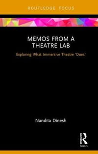 Memos from a Theatre Lab : Exploring what immersive theatre 'does' - Nandita Dinesh