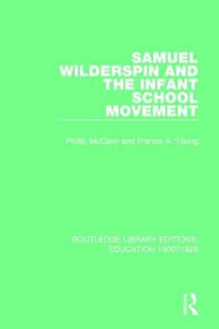 Samuel Wilderspin and the Infant School Movement : Routledge Library Editions: Education 1800-1926 - Phillip McCann