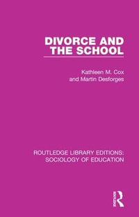 Divorce and the School : Routledge Library Editions: Sociology of Education - Kathleen M. Cox