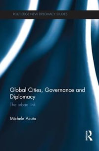 Global Cities, Governance and Diplomacy : The Urban Link - Michele Acuto