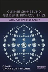 Climate Change and Gender in Rich Countries : Work, public policy and action - Marjorie Griffin Cohen