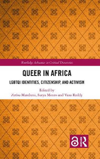 Queer in Africa : LGBTQI Identities, Citizenship, and Activism - Zethu Matebeni