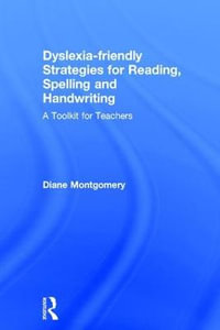 Dyslexia-friendly Strategies for Reading, Spelling and Handwriting : A Toolkit for Teachers - Diane Montgomery