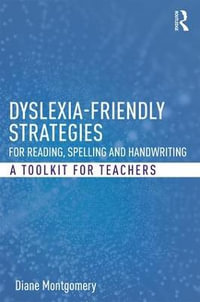 Dyslexia-friendly Strategies for Reading, Spelling and Handwriting : A Toolkit for Teachers - Diane Montgomery