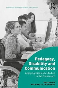 Pedagogy, Disability and Communication : Applying Disability Studies in the Classroom - Michael S. Jeffress