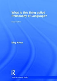 What is this thing called Philosophy of Language? : What is this thing called? - Gary Kemp