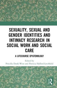 Sexuality, Sexual  and Gender Identities and Intimacy Research in Social Work and Social Care : A Lifecourse Epistemology - Priscilla Dunk-West