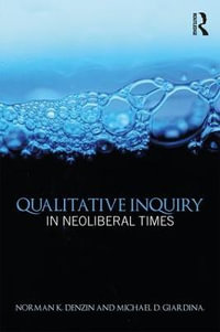 Qualitative Inquiry in Neoliberal Times : International Congress of Qualitative Inquiry Series - Norman K. Denzin