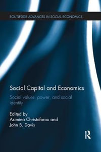 Social Capital and Economics : Social Values, Power, and Social Identity - Asimina Christoforou