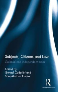 Subjects, Citizens and Law : Colonial and independent India - Gunnel CederlÃ¶f