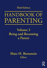 Handbook of Parenting : Volume 3: Being and Becoming a Parent, Third Edition - Marc H. Bornstein