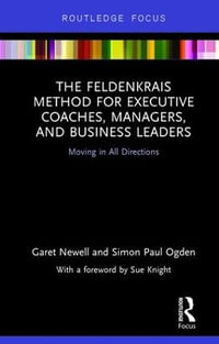 The Feldenkrais Method for Executive Coaches, Managers, and Business Leaders : Moving in All Directions - Garet Newell