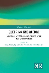 Queering Knowledge : Analytics, Devices, and Investments after Marilyn Strathern - Paul Boyce