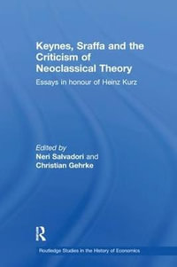 Keynes, Sraffa, and the Criticism of Neoclassical Theory : Essays in Honour of Heinz Kurz - Neri Salvadori