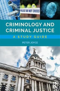 Criminology and Criminal Justice : A Study Guide - Peter Joyce