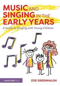 Music and Singing in the Early Years : A Guide to Singing with Young Children - Zoe Greenhalgh