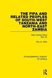 The Fipa and Related Peoples of South-West Tanzania and North-East Zambia : East Central Africa Part XV - Roy G. Willis