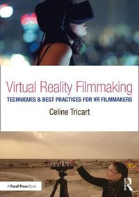 Virtual Reality Filmmaking : Techniques & Best Practices for VR Filmmakers - Celine Tricart